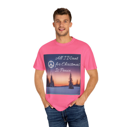 Unisex Garment-Dyed T-Shirt - "All I Want for Christmas Is Peace" - Cozy Holiday Vibe