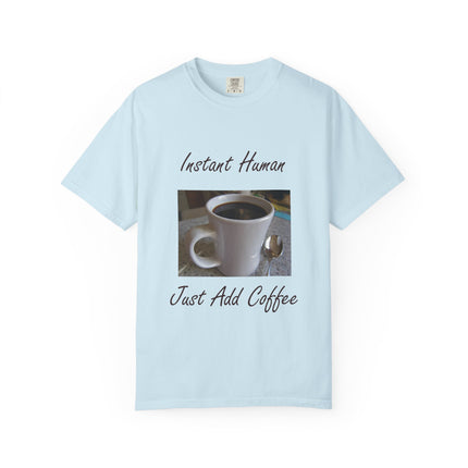 Instant Human Coffee T-Shirt - Unisex Garment-Dyed Tee for Coffee Lovers