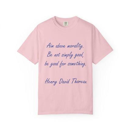 Inspirational Quote T-Shirt - 'Aim Above Morality' by Henry David Thoreau - Unisex Garment-Dyed Tee