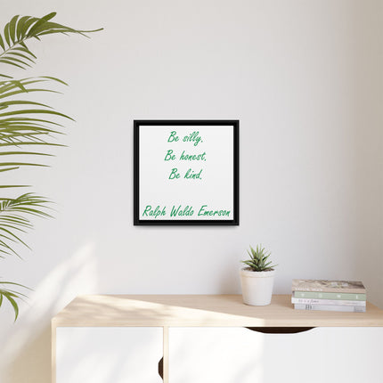 Framed Matte Canvas Print — "Be silly. Be honest. Be kind." Ralph Waldo Emerson Inspirational Wall Art