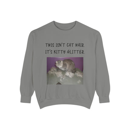Funny Cat Sweatshirt - "This Isn't Cat Hair, It's Kitty Glitter" - Unisex Garment-Dyed