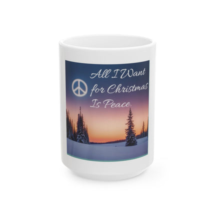 Peace for Christmas Ceramic Mug — "All I Want for Christmas Is Peace" Holiday Coffee Cup (11oz/15oz)