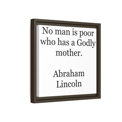 Framed Matte Canvas Print — “No man is poor who has a Godly mother.” Abraham Lincoln | Inspirational Wall Art for Mother’s Day & [...]