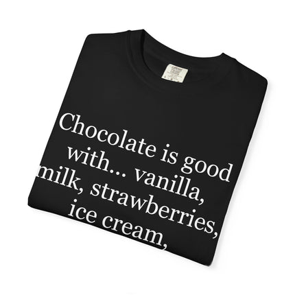 Chocolate Is Good T-Shirt — Funny Dessert Quote Tee