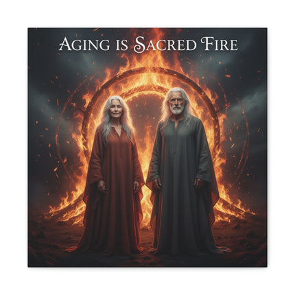 Aging Is Sacred Fire Canvas Wall Art — Inspirational Elder Wisdom Matte Stretched Print