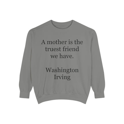 Mother Is The Truest Friend Sweatshirt — Washington Irving Quote Crewneck