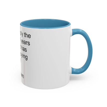 Accent Coffee Mug — "Age is simply the number of years the world has been enjoying you!" Inspirational Birthday Quote Mug