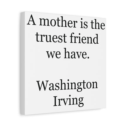 Canvas Wall Art - "A mother is the truest friend we have." Washington Irving Quote