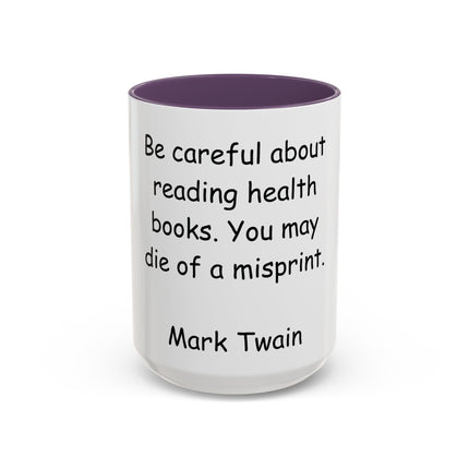 Mark Twain Quote Coffee Mug — “Be careful about reading health books. You may die of a misprint.”