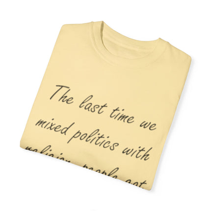 Unisex T-Shirt – “Politics + Religion” Quote – Garment-Dyed