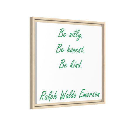 Framed Matte Canvas Print — "Be silly. Be honest. Be kind." Ralph Waldo Emerson Inspirational Wall Art