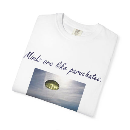 Inspirational Quote T-Shirt - "Minds Are Like Parachutes" - Unisex Garment-Dyed Tee