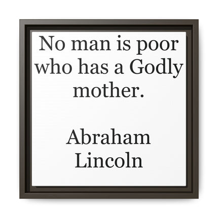 Framed Matte Canvas Print — “No man is poor who has a Godly mother.” Abraham Lincoln | Inspirational Wall Art for Mother’s Day & [...]
