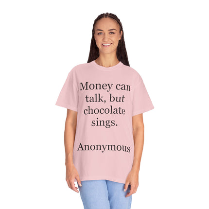 Money Can Talk But Chocolate Sings T-shirt — Funny Chocolate Quote Tee