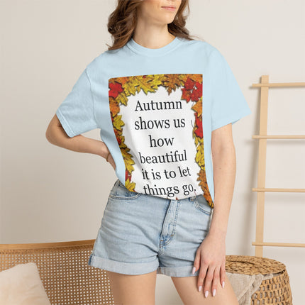 Autumn Leaves Quote T-Shirt — "Autumn shows us how beautiful it is to let things go"