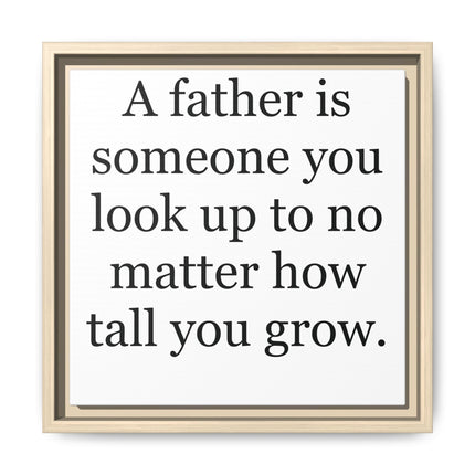 Framed Canvas Wall Art – "A father is someone you look up to no matter how tall you grow" – Father's Day Quote Print