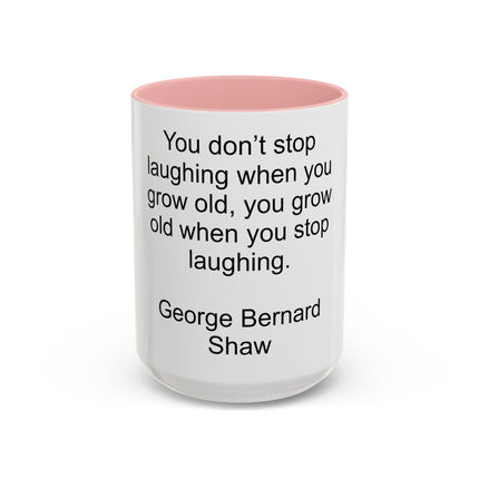 George Bernard Shaw Quote Coffee Mug — "You Don't Stop Laughing" Inspirational Accent Mug