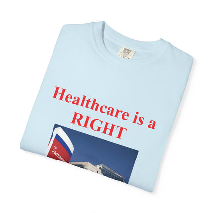 Unisex Garment-Dyed T-Shirt - "Healthcare is a Right, Not a Privilege"