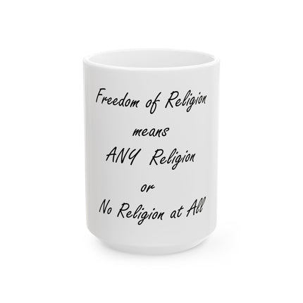 Freedom of Religion Mug — "Freedom of Religion means ANY Religion or No Religion at All" Ceramic Coffee Cup (11oz & 15oz)