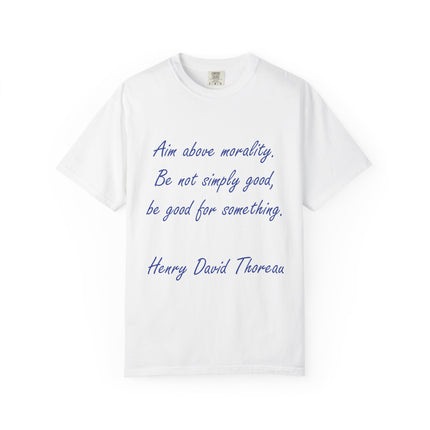 Inspirational Quote T-Shirt - 'Aim Above Morality' by Henry David Thoreau - Unisex Garment-Dyed Tee