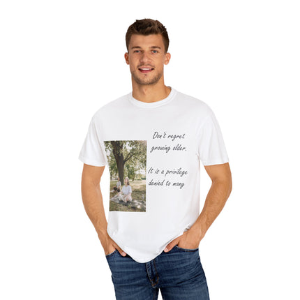 Don’t Regret Growing Older Tee – Unisex Garment-Dyed Shirt