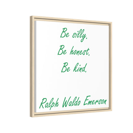 Framed Matte Canvas Print — "Be silly. Be honest. Be kind." Ralph Waldo Emerson Inspirational Wall Art