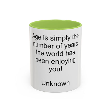 Accent Coffee Mug — "Age is simply the number of years the world has been enjoying you!" Inspirational Birthday Quote Mug