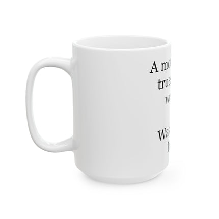 Ceramic Mug - "A mother is the truest friend we have." Washington Irving Quote (11oz, 15oz)