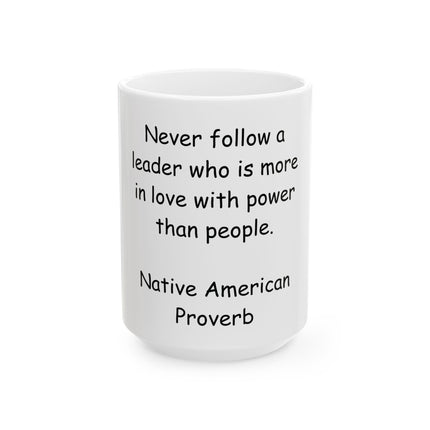 Native American Proverb Mug - "Never Follow a Leader Who Is More in Love with Power than People" (11oz/15oz)