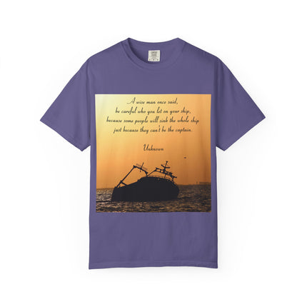 Inspirational Quote Unisex Garment-Dyed T-Shirt - 'Be Careful Who You Let On Your Ship'