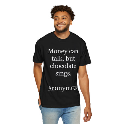 Money Can Talk But Chocolate Sings T-shirt — Funny Chocolate Quote Tee