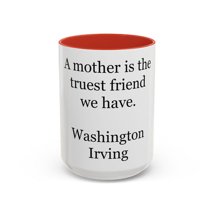 Mother Is the Truest Friend Coffee Mug — Washington Irving Quote Accent Mug