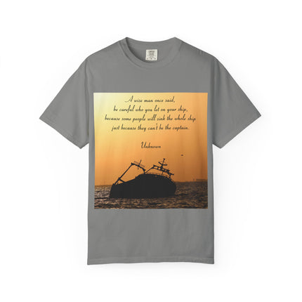 Inspirational Quote Unisex Garment-Dyed T-Shirt - 'Be Careful Who You Let On Your Ship'