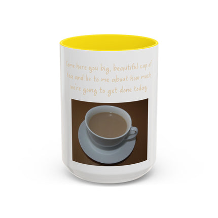 Tea Mug — "Come here, you big, beautiful cup of tea, and lie to me"