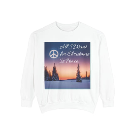 Unisex Garment-Dyed Sweatshirt – "All I Want for Christmas Is Peace"