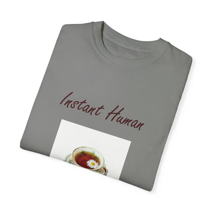 Instant Human Tee – Garment-Dyed Unisex Shirt for Tea Lovers