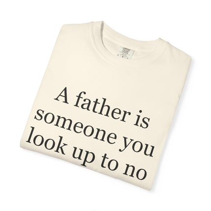 Father Quote T-Shirt — "A father is someone you look up to no matter how tall you grow"