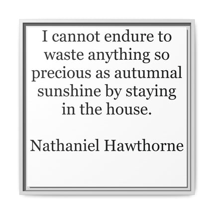 Framed Canvas Print – "I cannot endure to waste anything so precious as autumnal sunshine" (Nathaniel Hawthorne)