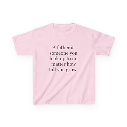 Kids Tee — "A father is someone you look up to no matter how tall you grow."