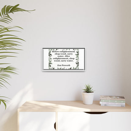 Zen Proverb Framed Canvas Print — "Before enlightenment, chop wood, carry water"
