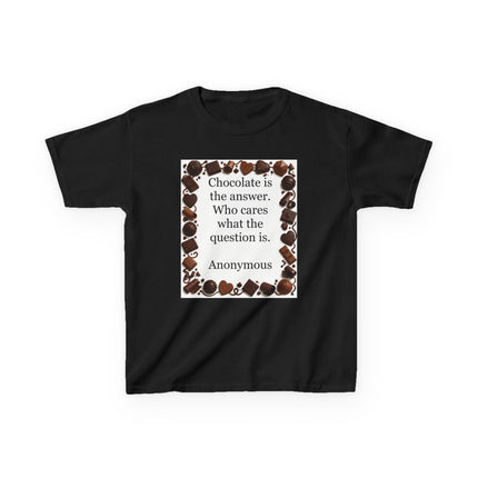 Kids Tee — "Chocolate is the answer. Who cares what the question is." Chocolate Border