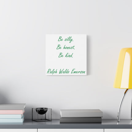 Inspirational Quote Canvas: "Be silly. Be honest. Be kind." by Ralph Waldo Emerson