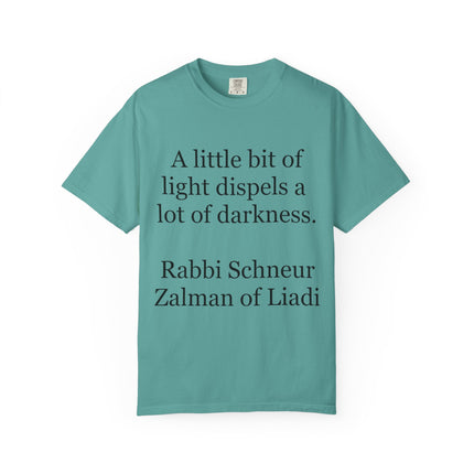 Quote T-Shirt — "A little bit of light dispels a lot of darkness" (Rabbi Schneur Zalman of Liadi)