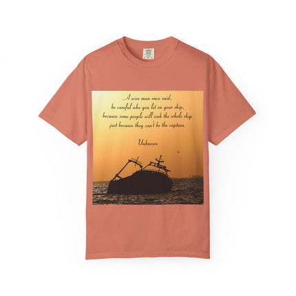 Inspirational Quote Unisex Garment-Dyed T-Shirt - 'Be Careful Who You Let On Your Ship'