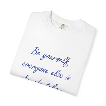 Be Yourself Unisex Garment-Dyed T-Shirt - Inspirational Quote Tee
