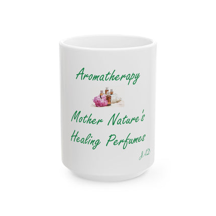 Aromatherapy Mug — "Mother Nature's Healing Perfumes" Ceramic Coffee Cup (11oz & 15oz)