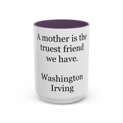 Mother Is the Truest Friend Coffee Mug — Washington Irving Quote Accent Mug