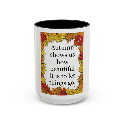 Autumn Shows Us How Beautiful It Is To Let Things Go - Fall Quote Coffee Mug (11/15 oz)