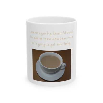 Inspirational Mug — "Come here you big, beautiful cup of tea" Ceramic Tea Gift (11oz & 15oz)