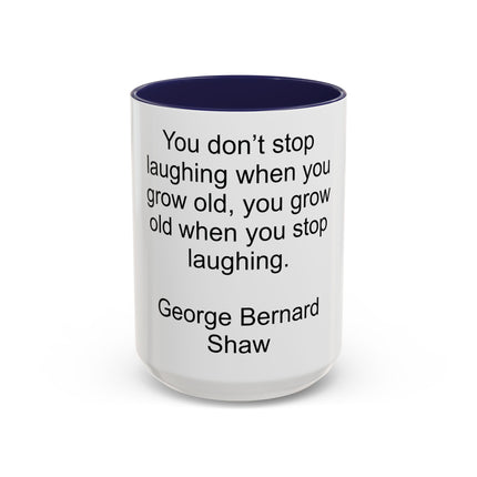 George Bernard Shaw Quote Coffee Mug — "You Don't Stop Laughing" Inspirational Accent Mug